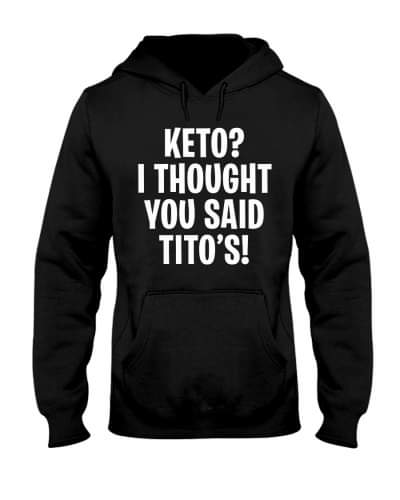 Keto? Thought you said Tito - Hoodie
