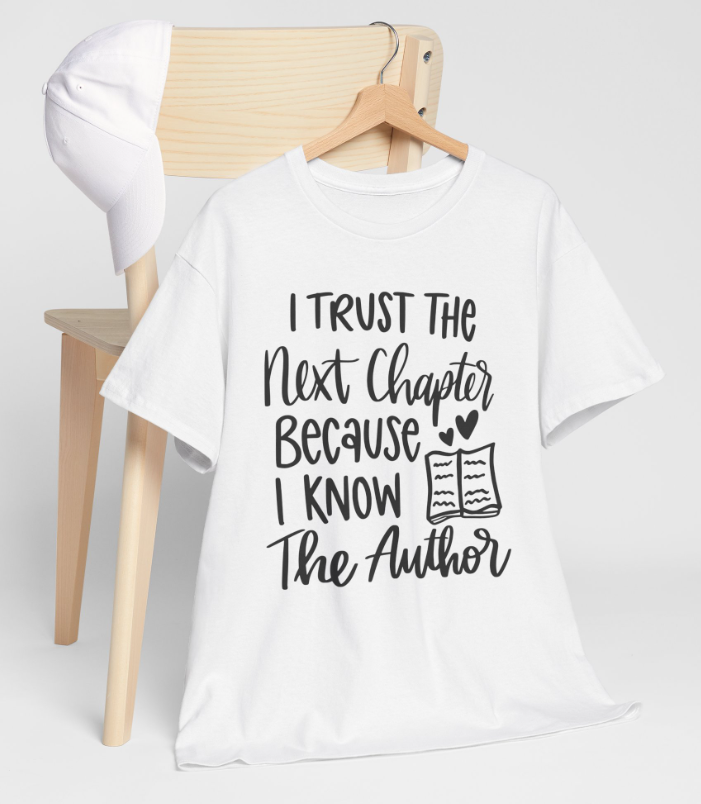 I trust the Next Chapter because I know the Author - T shirt
