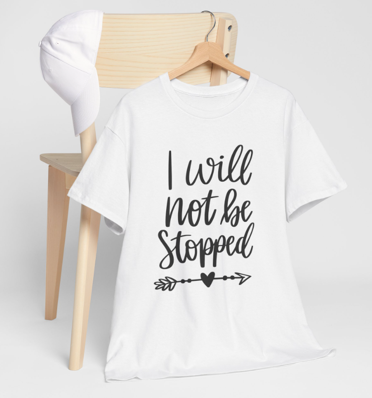 I will not be Stopped - T-shirt