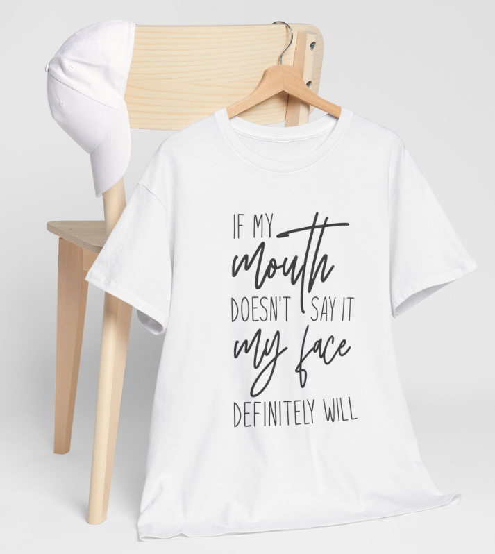 If My Mouth doesn't Say It - T shirt