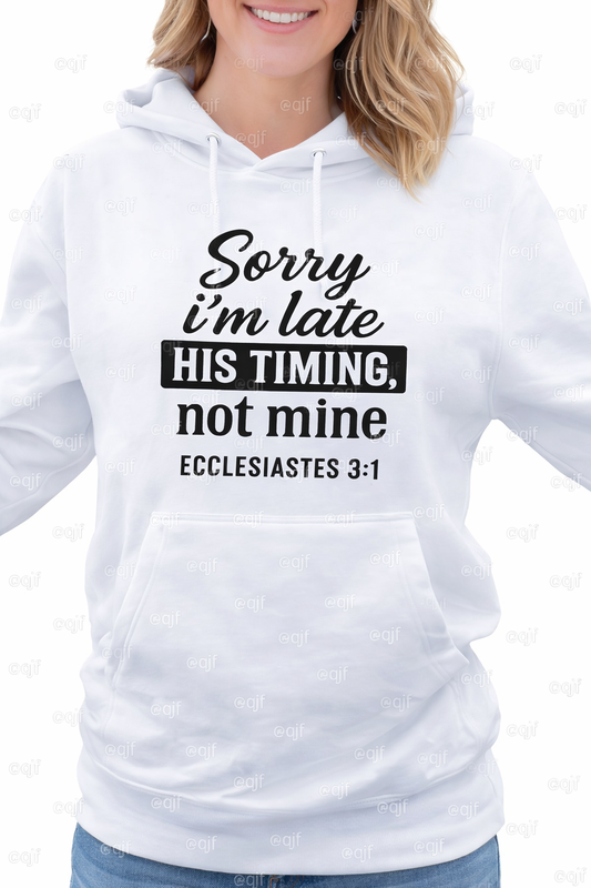 Sorry I’m Late – His Timing Hoodie (Ecclesiastes 3:1)