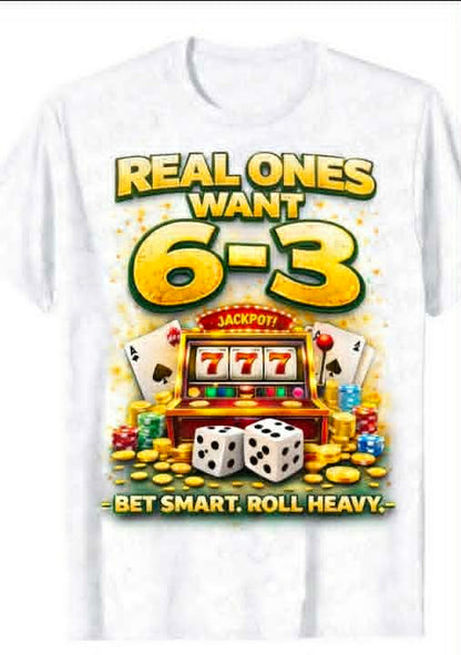 Real Ones Want 6-3 | Jackpot Graphic T-Shirt