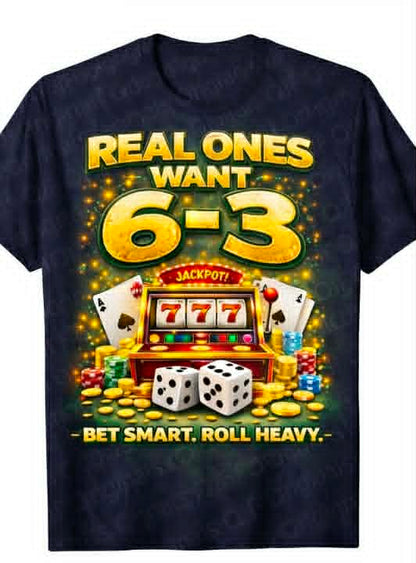 Real Ones Want 6-3 | Jackpot Graphic T-Shirt